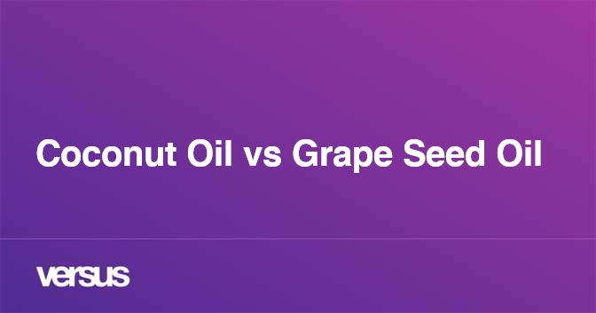 Coconut Oil Vs Grape Seed Oil What Is The Difference