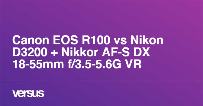 Canon EOS R100 vs Nikon D3200 + Nikkor AF-S DX 18-55mm f/3.5-5.6G