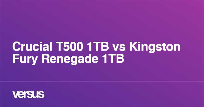 Crucial T500 1TB vs Kingston Fury Renegade 1TB: What is the difference?