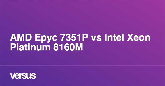 AMD Epyc 7351P vs Intel Xeon Platinum 8160M: What is the difference?