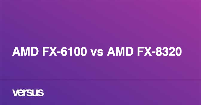 AMD FX-6100 vs AMD FX-8320: What is the difference?