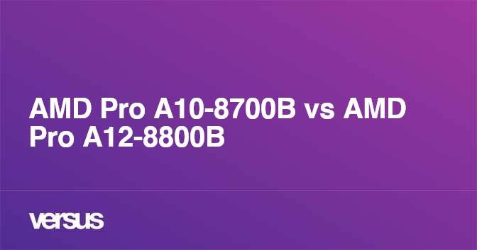 Amd Pro A10 8700b Vs Amd Pro A12 00b What Is The Difference