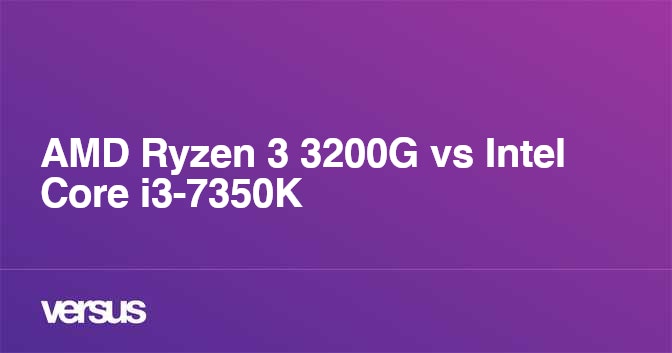 Amd Ryzen 3 30g Vs Intel Core I3 7350k What Is The Difference