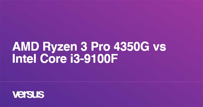 AMD Ryzen 3 Pro 4350G vs Intel Core i3 9100F What is the difference