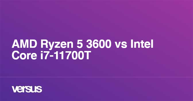 AMD Ryzen 5 3600 vs Intel Core i7-11700T: What is the difference?