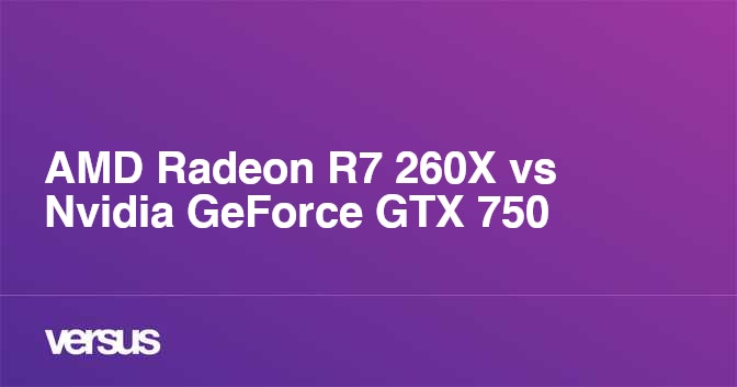 Gtx 750 vs 2025 r7 260x