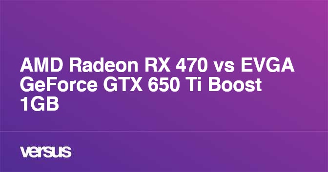 Amd Radeon Rx 470 Vs Evga Geforce Gtx 650 Ti Boost 1gb Vad Ar Skillnaden