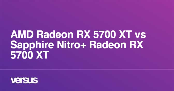 AMD Radeon RX 5700 XT vs Sapphire Nitro+ Radeon RX 5700 XT: What