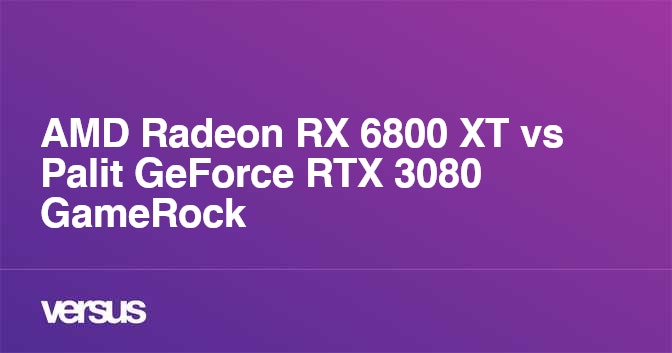 Amd Radeon Rx 6800 Xt Vs Palit Geforce Rtx 3080 Gamerock What Is The Difference