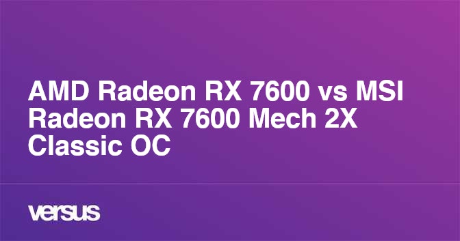 AMD Radeon RX 7600 vs MSI Radeon RX 7600 Mech 2X Classic OC: What