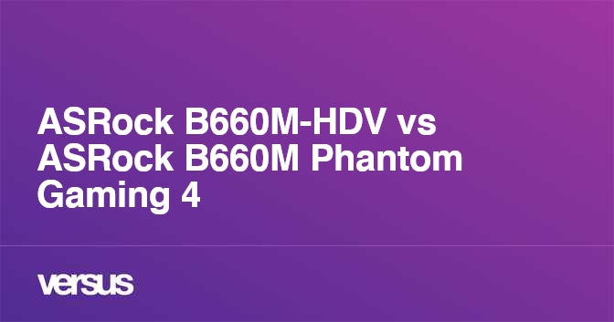 ASRock B660M-HDV vs ASRock B660M Phantom Gaming 4: What is the