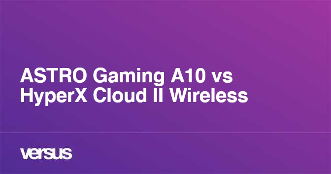 ASTRO Gaming A10 vs HyperX Cloud II Wireless: What is the difference?