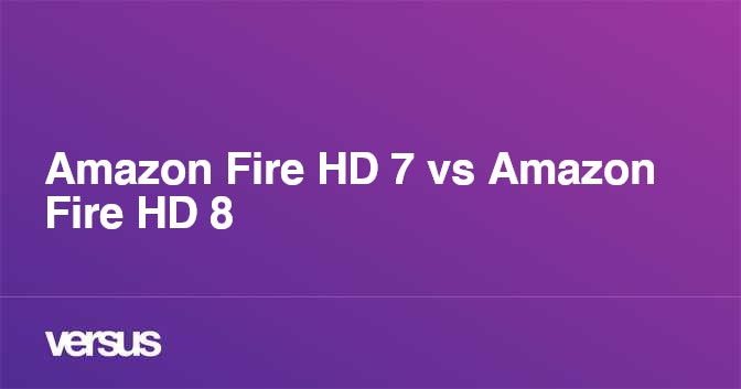 Amazon Fire HD 7 vs Amazon Fire HD 8: What is the difference?