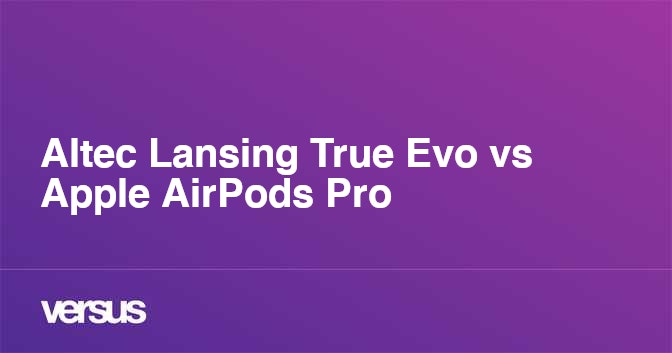 Altec Lansing True Evo vs Apple AirPods Pro What is the difference