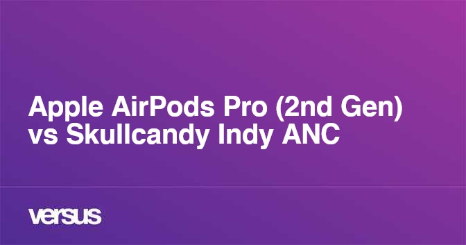 Apple Airpods Pro 2nd Gen Vs Skullcandy Indy Anc What Is The Difference