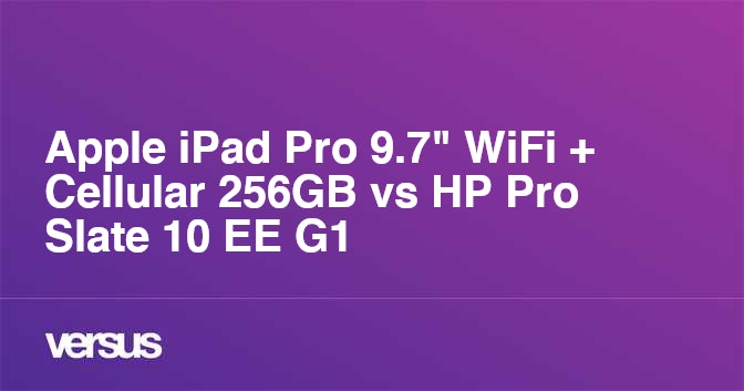 Apple Ipad Pro 9 7 Wifi Cellular 256gb Vs Hp Pro Slate 10 Ee G1 What Is The Difference