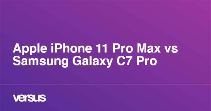 Apple Iphone 11 Pro Max Vs Samsung Galaxy C7 Pro What Is The Difference