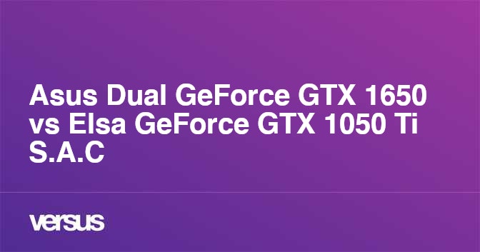 Asus Dual GeForce GTX 1650 vs Elsa GeForce GTX 1050 Ti S.A.C: What