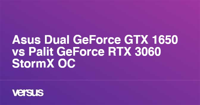 Asus Dual GeForce GTX 1650 vs Palit GeForce RTX 3060 StormX OC