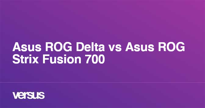 Asus Rog Delta Vs Asus Rog Strix Fusion 700 What Is The Difference