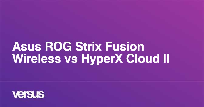 Asus ROG Strix Fusion Wireless vs HyperX Cloud II What is the