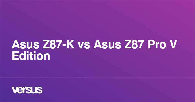 Asus Z87-K vs Asus Z87 Pro V Edition: What is the difference?