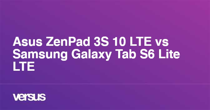 Asus ZenPad 3S 10 LTE vs Samsung Galaxy Tab S6 Lite LTE: What is