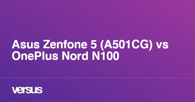 Asus Zenfone 5 A501cg Vs Oneplus Nord N100 What Is The Difference