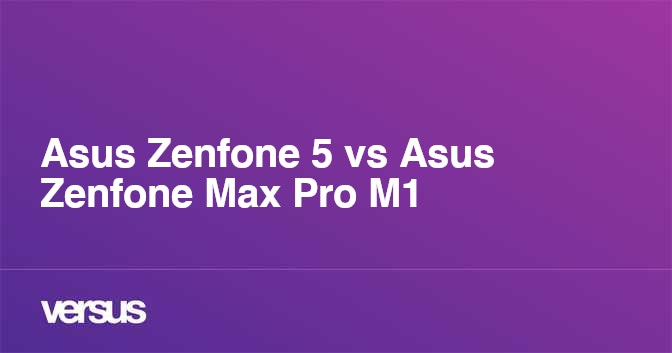 Asus Zenfone 5 Vs Asus Zenfone Max Pro M1 What Is The Difference