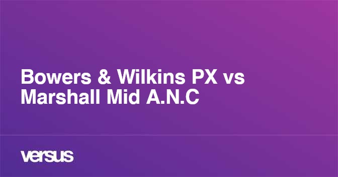 Bowers Wilkins Px Vs Marshall Mid A N C What Is The Difference