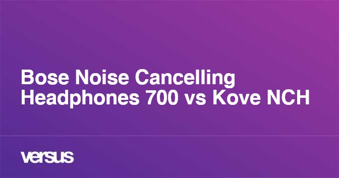 Bose Noise Cancelling Headphones 700 vs Kove NCH What is the