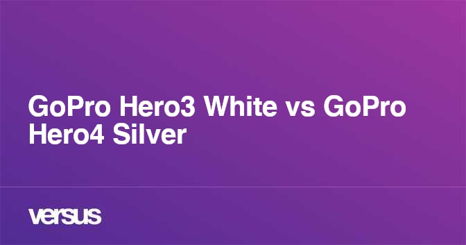 Gopro Hero3 White Vs Gopro Hero4 Silver What Is The Difference