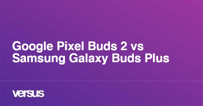 Pixel buds vs discount samsung buds plus