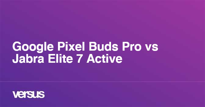 Google Pixel Buds Pro vs. Jabra Elite 7 Pro: Pro bud showdown