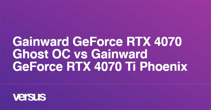 Gainward GeForce RTX 4070 Ghost OC vs Gainward GeForce RTX 4070 Ti