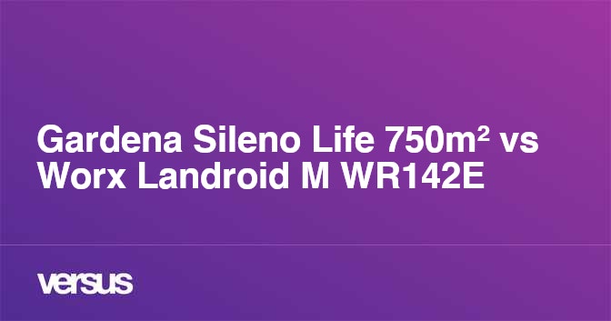 Gardena Sileno Life 750m vs Worx Landroid M WR142E What is the