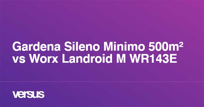 Gardena Sileno Minimo 500m vs Worx Landroid M WR143E Was ist der