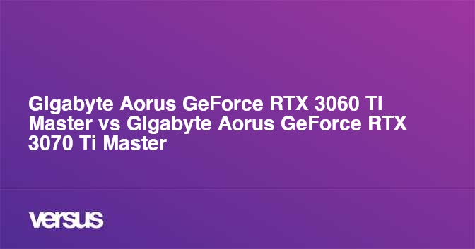 Gigabyte Aorus GeForce RTX 3060 Ti Master vs Gigabyte Aorus