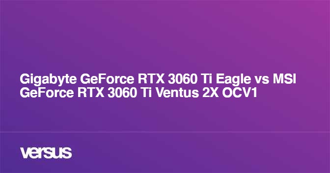 Gigabyte GeForce RTX 3060 Ti Eagle vs MSI GeForce RTX 3060 Ti