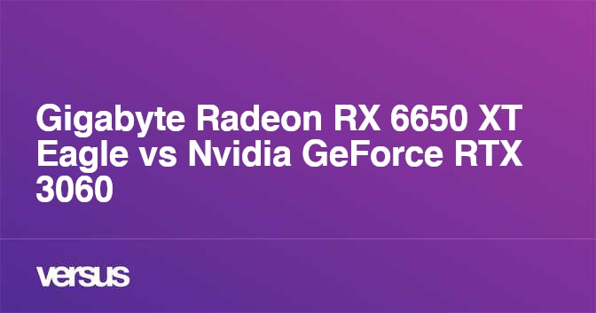 Gigabyte Radeon Rx 6650 Xt Eagle Vs Nvidia Geforce Rtx 3060 What Is