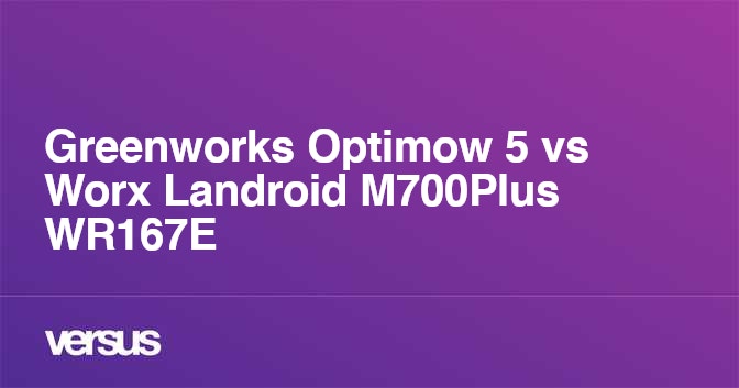 Greenworks Optimow 5 vs Worx Landroid M700Plus WR167E What is the