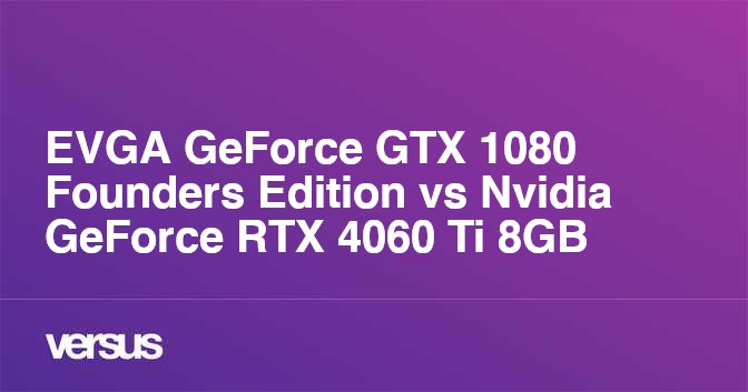 evga-geforce-gtx-1080-founders-edition-vs-nvidia-geforce-rtx-4060-ti