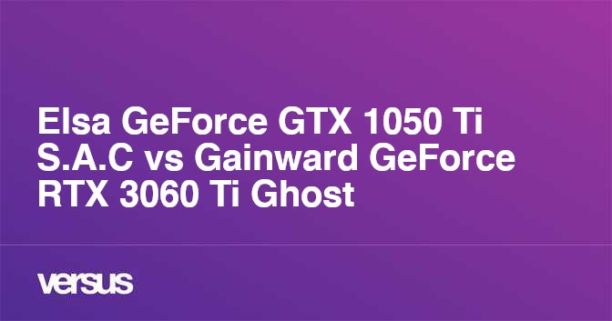 Elsa GeForce GTX 1050 Ti S.A.C vs Gainward GeForce RTX 3060 Ti