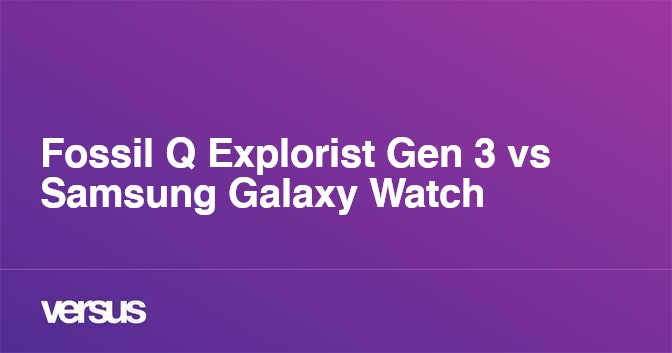 Samsung galaxy watch sales vs fossil q explorist