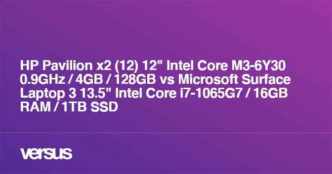 Hp Pavilion X2 12 12 Intel Core M3 6y30 0 9ghz 4gb 128gb Vs Microsoft Surface Laptop 3 13 5 Intel Core I7 1065g7 16gb Ram 1tb Ssd What Is The Difference