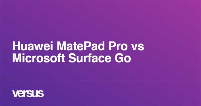 Huawei MatePad Pro vs Microsoft Surface Go: What is the difference?