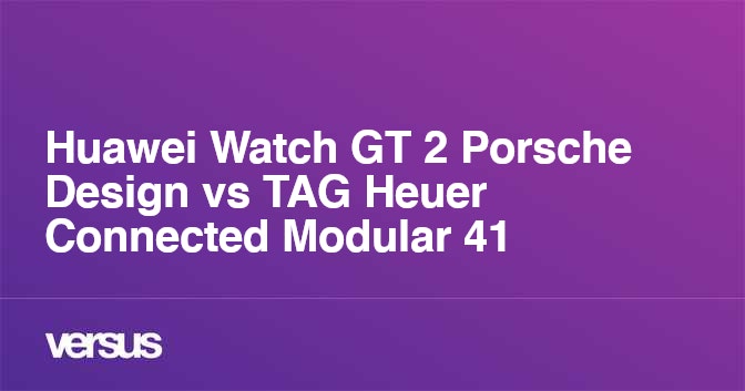 Huawei Watch GT 2 Porsche Design vs TAG Heuer Connected Modular 41