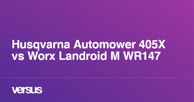 Husqvarna Automower 405X vs Worx Landroid M WR147 What is the