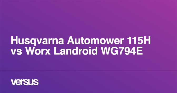 Husqvarna Automower 115H vs Worx Landroid WG794E What is the