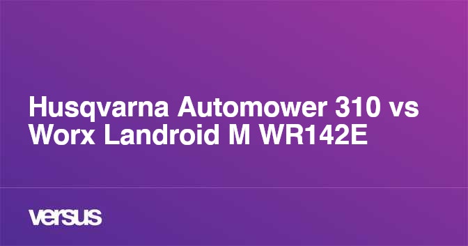 Husqvarna Automower 310 vs Worx Landroid M WR142E What is the